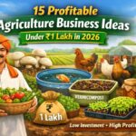 15 Profitable Agriculture Business Ideas Under ₹1 Lakh in 2026
